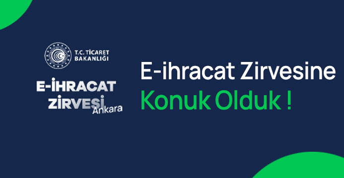 Ankara E-ihracat Zirvesi'ne Konuk Olduk!